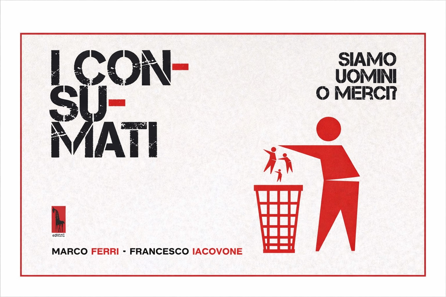 Ferri e Iacovone – I consumati. Siamo uomini o merci?