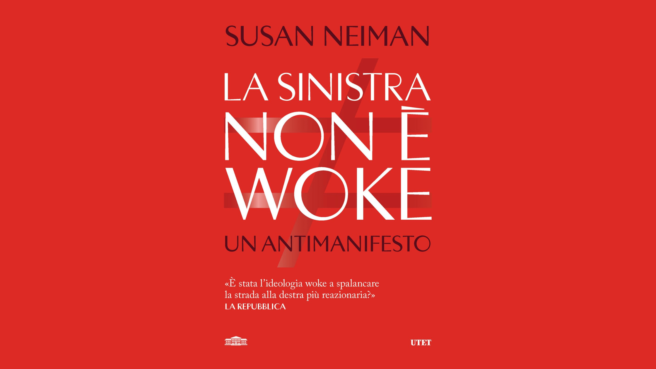 Susan Neiman – La sinistra non è woke. Un antimanifesto